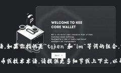 “tokenim”并不是一个常见的词，可能是一个拼写